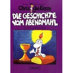 Chris die Kerze und die Geschichte vom Abendmahl: Ein fr�hliches Buch zur Konfirmation