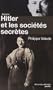 Hitler et les soci�t�s secr�tes : De la Soci�t� de Thul� � la Solution finale