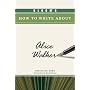 Bloom's How to Write About Alice Walker (Bloom's How to Write About Literature)