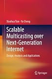 Scalable multicasting over next-generation internet : design, analysis and applications