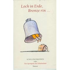 Loch in Erde, Bronze rin ... : Schiller-Parodien oder Der Spottpreis der Erhabenheit