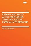 Radium and Radio-active Substances, Their Application Especially to Medicine