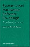 System Level Hardware/Software Co-Design: An Industrial Approach