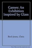 Games : arddangosfa a ysbrydolwyd gan wydr = an exhibition inspired by glass