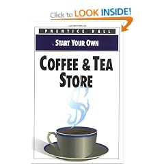 Start Your Own Coffee and Tea Store (Start your own business)