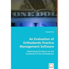 An Evaluation of Orthodontic Practice Management Software: Maximizing the Return on the Investment of the Orthodontist
