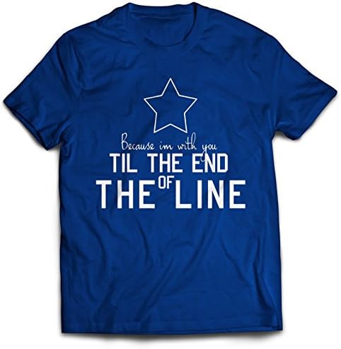 because I'm with you till the end of the line with white star T Shirt Short Sleeve (Small)
