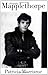 Mapplethorpe: A Biography