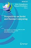 Perspectives on Soviet and Russian computing : First IFIP WG 9.7 Conference, SoRuCom 2006, Petrozavodsk, Russia, July 3-7, 2006: revised selected papers