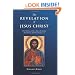 Revelation of Jesus Christ: Which God Gave to Him to Show to His Servants What Must Soon Take Place (Revelation 1.1)