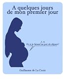 A quelques jours de mon premier jour (French Edition)