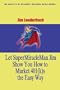 Let SuperMiracleMan Jim Show You How to Market 401(k)s the Easy Way: The Benefits of Business Building Using 401(k)s