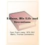 Edison, His Life and Inventions
