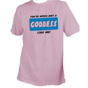 YOU'VE NEVER MET A GODDESS LIKE ME! Adult T-Shirt Various Colors