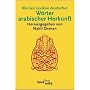 Kleines Lexikon deutscher W�rter arabischer Herkunft: Rund 500 W�rter mit ihrer urspr�nglichen arabischen Bedeutung und ihrer geschichtlichen Wandlung