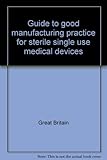 Guide to good manufacturing practice for sterile single use medical devices