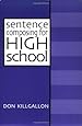 Sentence Composing for High School: A Worktext on Sentence Variety and Maturity
