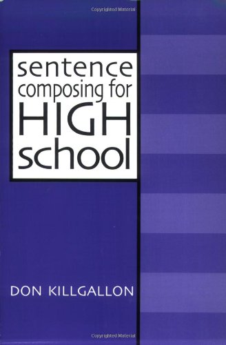 Sentence Composing for High School: A Worktext on Sentence Variety and Maturity
