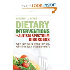 Click here to buy Dietary Interventions in Autism Spectrum Disorders: Why They Work When They Do, Why They... by Kenneth J. Aitken.