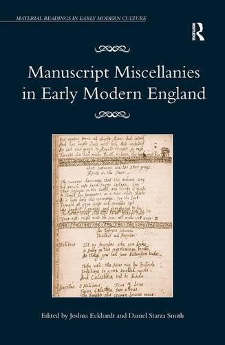 Manuscript Miscellanies in Early Modern England (Material Readings in Early Modern Culture), by Joshua Eckhardt, Daniel Starza Smith