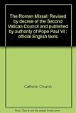 The Roman Missal : revised by decree of the Second Vatican Council and published by authority of Pope Paul VI : official English texts. The Sacramentary : book for use at the chair on Sundays, solemni
