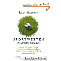 Sportwetten strategisch gewinnen: Ideal f�r Wetten auf Fu�ball, Tennis, Baseball, Basketball, Boxen, Golf, Formel 1, Spezialwetten & Co