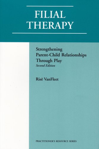 Filial Therapy: Strengthening Parent-Child Relationships Through Play - Second Edition