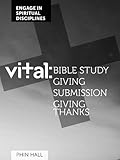 Vital : Bible study, giving submission, giving thanks