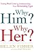 Why Him? Why Her?: Finding Real Love By Understanding Your Personality Type