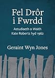 Fel drôr i fwrdd : astudiaeth o waith Kate Roberts hyd 1962