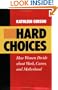 Hard Choices: How Women Decide About Work, Career and Motherhood (California Series on Social Choice and Political Economy)