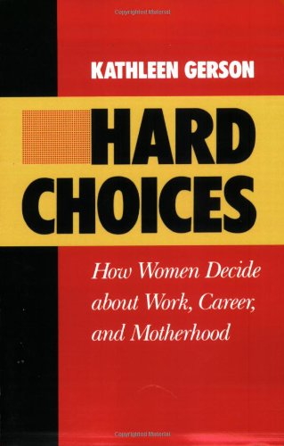 Hard Choices: How Women Decide About Work, Career and Motherhood (California Series on Social Choice and Political Economy)