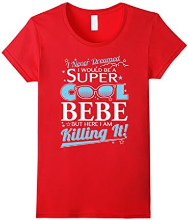 Women's Bebe T-shirt , I never dreamed I'd be a super cool Bebe.But  XL Red