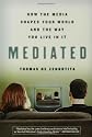 Mediated: How the Media Shapes Your World And the Way We Live in It