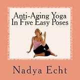 Anti-Aging Yoga In Five Easy Poses