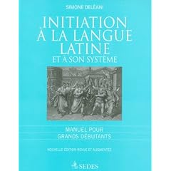Initiation � la langue latine et � son syst�me: Manuel pour grands d�butants