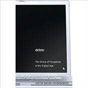 Delete: The Virtue of Forgetting in the Digital Age | [Viktor Mayer-Schonberger]