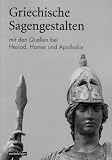 Griechische Sagengestalten mit den Quellen bei Hesiod, Homer und Apollodor - Georg Bosold