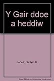 Y Gair ddoe a heddiw