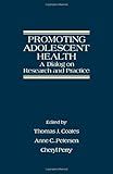 Promoting adolescent health : a dialog on research and practice
