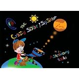 The Crazy Solar System: My 1st Astronomy Books