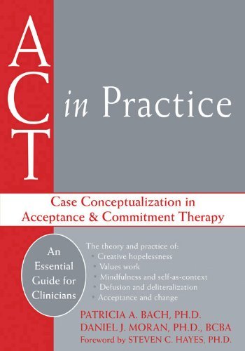 ACT in Practice: Case Conceptualization in Acceptance & Commitment Therapy by Steven C. Hayes (Foreword), Patricia A. Bach (1-May-2008) Paperback