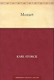 Mozart - Sein Leben und Schaffen - Karl Storck