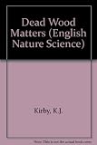 Dead wood matters : the ecology and conservation of saproxylic invertebrates in Britain