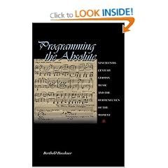 Programming the Absolute: Nineteenth-Century German Music and the Hermeneutics of the Moment