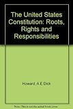 The United States Constitution : roots, rights, and responsibilities