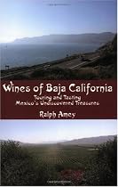 Wines of Baja California: Touring and Tasting Mexico's Undiscovered Treasures