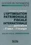 Conna�tre et comprendre l'optimisation patrimoniale et fiscale internationale pour les particuliers en France et � l'�tranger : Gestion de patrimoine priv�