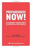PREPAREDNESS NOW!: An Emergency Survival Guide for Civilians and Their Families