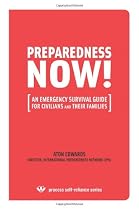PREPAREDNESS NOW!: An Emergency Survival Guide for Civilians and Their Families